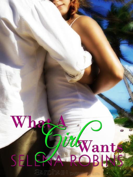 Title details for What a Girl Wants by Selena Robins - Available